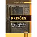 Ler Prisões - o Rosto Mais Sombrio da Justiça Criminal (Capa Dura): 1, do autor César Barros Leal Ler Prisões - o Rosto Mais Sombrio da Justiça Criminal (Capa Dura): 1, do autor César Barros Leal