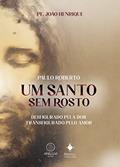 Ler Um santo sem rosto: Paulo Roberto - Desfigurado pela dor, transfigurado pelo amor., do autor Pe. João Henrique Ler Um santo sem rosto: Paulo Roberto - Desfigurado pela dor, transfigurado pelo amor., do autor Pe. João Henrique