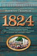 Ler 1824: Como os alemães vieram parar no Brasil, criaram as primeiras colônias, participaram do surgimento da igreja protestante e de um plano para assassinar d. Pedro I, do autor Rodrigo Trespach Ler 1824: Como os alemães vieram parar no Brasil, criaram as primeiras colônias, participaram do surgimento da igreja protestante e de um plano para assassinar d. Pedro I, do autor Rodrigo Trespach