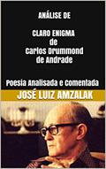 Ler ANÁLISE DE CLARO ENIGMA de Carlos Drummond de Andrade: Poesia Analisada e Comentada, do autor José Luiz Amzalak Ler ANÁLISE DE CLARO ENIGMA de Carlos Drummond de Andrade: Poesia Analisada e Comentada, do autor José Luiz Amzalak