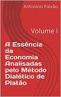Ler A Essência da Economia Analisadas pelo Método Dialético de Platão: Volume I, do autor Antonino Paixão Ler A Essência da Economia Analisadas pelo Método Dialético de Platão: Volume I, do autor Antonino Paixão