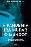 Ler A Pandemia Irá Mudar o Mundo?: a Pandemia Analisada sob os Princípios de Kardec, do autor Antonio Carlos Gaio
