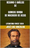Ler RESUMO E ANÁLISE DE QUINCAS BORBA DE MACHADO DE ASSIS: LITERATURA FUVEST 2024, do autor JOSÉ LUIZ AMZALAK