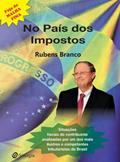 Ler No país dos Impostos: Situações fiscais do contribuinte analisadas por um dos mais ilustres e competentes tributaristas do Brasil, do autor Rubens Branco