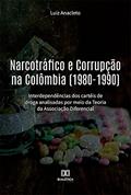 Ler Narcotráfico e Corrupção na Colômbia (1980-1990): interdependências dos cartéis de droga analisadas por meio da Teoria da Associação Diferencial, do autor Luiz Anacleto