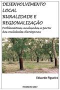 Ler Desenvolvimento Local, Ruralidade e Regionalização: Problemáticas analisadas a partir das realidades Alentejanas., do autor Eduardo/E a C Figueira Ler Desenvolvimento Local, Ruralidade e Regionalização: Problemáticas analisadas a partir das realidades Alentejanas., do autor Eduardo/E a C Figueira