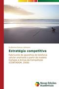 Ler Estratégia competitiva: Fabricante de aparelhos de telefonia celular analisado a partir do modelo Campos e Armas da Competição (CONTADOR, 2008), do autor Garcez Lohmann Guilherme