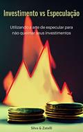 Ler Investimento vs Especulação: Utilizando a Arte de Especular para não queimar seus investimentos, do autor Elder Silva; Gabriele Zatelli Ler Investimento vs Especulação: Utilizando a Arte de Especular para não queimar seus investimentos, do autor Elder Silva; Gabriele Zatelli