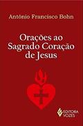 Ler Orações ao Sagrado Coração de Jesus, do autor Antônio Francisco Bohn Ler Orações ao Sagrado Coração de Jesus, do autor Antônio Francisco Bohn