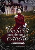 Ler Um Herói para Domar um Coração (As Watson Livro 1), do autor Lygia Camelo Santiago
