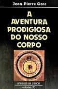 Ler A Aventura Prodigiosa do Nosso Corpo, do autor Jean-Pierre Gasc