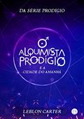 Ler O Alquimista Prodígio e a Cidade do Amanhã, do autor Leblon Carter