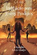 Ler Instituição para Jovens Prodígios - A Rebelião, do autor L. L. Alves Ler Instituição para Jovens Prodígios - A Rebelião, do autor L. L. Alves