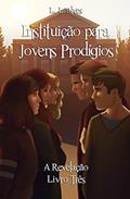 Ler Instituição para Jovens Prodígios - A Revelação, do autor L. L. Alves Ler Instituição para Jovens Prodígios - A Revelação, do autor L. L. Alves