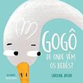 Ler Gogô - De onde vêm os bebês?, do autor CAROLINE ARCARI