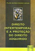 Ler Direito Intertemporal e a Proteção do Direito Adquirido, do autor Filipe Antônio Marchi Levada Ler Direito Intertemporal e a Proteção do Direito Adquirido, do autor Filipe Antônio Marchi Levada