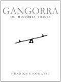 Ler GANGORRA, do autor Henrique Komatsu