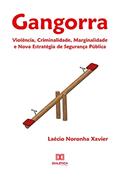 Ler Gangorra: violência, criminalidade, marginalidade e nova estratégia de segurança pública, do autor Laécio Noronha Xavier Ler Gangorra: violência, criminalidade, marginalidade e nova estratégia de segurança pública, do autor Laécio Noronha Xavier