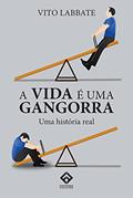 Ler A VIDA É UMA GANGORRA, do autor Vito Labbate Ler A VIDA É UMA GANGORRA, do autor Vito Labbate