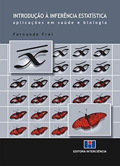 Introdução à Inferência Estatística: Aplicações em Saúde e Biologia, do autor Fernando Frei