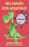 Ler Meu Dragão Está Assustado! 12 Histórias para Resolver Problemas (Portuguese Edition), do autor Katrina Kahler Ler Meu Dragão Está Assustado! 12 Histórias para Resolver Problemas (Portuguese Edition), do autor Katrina Kahler
