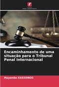 Ler Encaminhamento de uma situação para o Tribunal Penal Internacional, do autor Mayombo Kassongo Ler Encaminhamento de uma situação para o Tribunal Penal Internacional, do autor Mayombo Kassongo