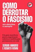 Ler Como derrotar o fascismo, do autor Sergio Amadeu; Renato Rovai