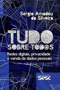 Ler Tudo sobre tod@s: Redes digitais, privacidade e venda de dados pessoais, do autor Sergio Amadeu da Silveira