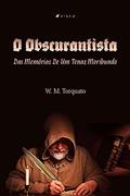 Ler O obscurantista: Das Memórias De Um Tenaz Moribundo, do autor W. M. Torquato Ler O obscurantista: Das Memórias De Um Tenaz Moribundo, do autor W. M. Torquato