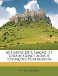 Ler As Cartas de Criacao de Cidade Concedidas a Povoacoes Portuguesas, do autor Azevedo Pedro De