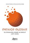 Ler Ensaios Globais - Da Primavera Árabe ao Brexit (2011 - 2020), do autor Carlos Frederico Pereira da Silva Gama Ler Ensaios Globais - Da Primavera Árabe ao Brexit (2011 - 2020), do autor Carlos Frederico Pereira da Silva Gama