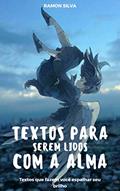 Ler TEXTOS PARA SEREM LIDOS COM A ALMA, do autor Ramon Silva Ler TEXTOS PARA SEREM LIDOS COM A ALMA, do autor Ramon Silva
