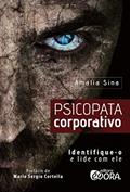 Ler Psicopata corporativo; Identifique-o e lide com ele, do autor Amalia Sina