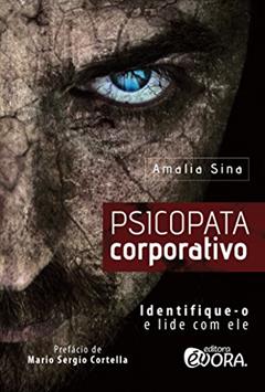 Psicopata corporativo; Identifique-o e lide com ele, do autor Amalia Sina