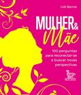 Ler Mulher & mãe: 100 perguntas para reconectar-se e buscar novas perspectivas, do autor Lidi Barros Ler Mulher & mãe: 100 perguntas para reconectar-se e buscar novas perspectivas, do autor Lidi Barros