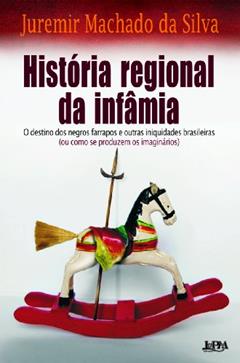 História Regional da Infâmia, do autor Juremir M. Da Silva
