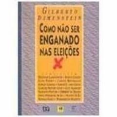 Como Não Ser Enganado Nas Eleições, do autor Gilberto Dimenstein