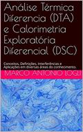 Ler Análise Térmica Diferencia (DTA) e Calorimetria Exploratória Diferencial (DSC): Conceitos, Definições, Interferências e Aplicações em diversas áreas do conhecimento., do autor Marco Antonio Logli Ler Análise Térmica Diferencia (DTA) e Calorimetria Exploratória Diferencial (DSC): Conceitos, Definições, Interferências e Aplicações em diversas áreas do conhecimento., do autor Marco Antonio Logli