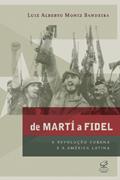Ler De Martí a Fidel: A Revolução Cubana e a América Latina, do autor Luiz Alberto de Moniz Bandeira