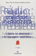 Ler Radio - Oralidade Mediatizada - O Spot E Os Elementos Da Linguagem Rad, do autor Julia De Oliveira Albano Da Silva