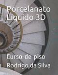 Ler Porcelanato Líquido 3D: Curso de piso (Portuguese Edition), do autor Rodrigo Ferreira da Silva