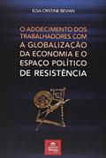 Ler O adoecimento dos trabalhadores com a globalização da economia e o espaço político de resistência, do autor Elsa Cristine Bevian Ler O adoecimento dos trabalhadores com a globalização da economia e o espaço político de resistência, do autor Elsa Cristine Bevian