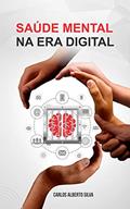Ler SAÚDE MENTAL NA ERA DIGITAL, do autor Carlos Alberto Silva Ler SAÚDE MENTAL NA ERA DIGITAL, do autor Carlos Alberto Silva