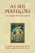 Ler As seis perfeições: Como atingir o bem-estar supremo, do autor Geshe Sonam Rinchen