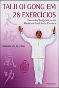 Ler Tai Ji Qi Gong em 28 Exercícios: Exercícios Terapêuticos da Medicina Tradicional Chinesa, do autor Li Ding Ler Tai Ji Qi Gong em 28 Exercícios: Exercícios Terapêuticos da Medicina Tradicional Chinesa, do autor Li Ding