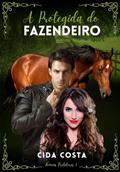 Ler A Protegida do Fazendeiro: Homens Protetores 1, do autor Cida Costa Ler A Protegida do Fazendeiro: Homens Protetores 1, do autor Cida Costa