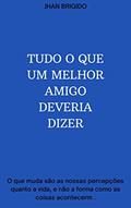 Ler TUDO O QUE UM MELHOR AMIGO DEVERIA DIZER, do autor Jhan Brigido