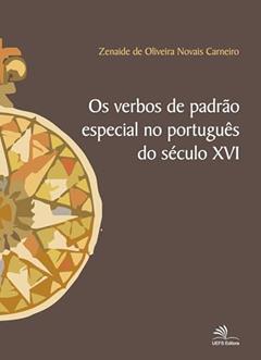 Os verbos de padrão especial no português do século XVI, do autor Zenaide de Oliveira Novais Carneiro