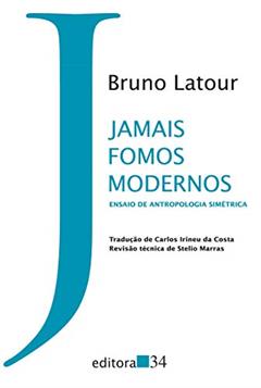 Jamais fomos modernos: Ensaio de antropologia simétrica, do autor Bruno Latour