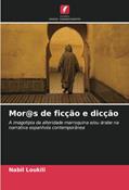 Ler Mor@s de ficção e dicção: A imagotipia da alteridade marroquina e/ou árabe na narrativa espanhola contemporânea, do autor Nabil Loukili Ler Mor@s de ficção e dicção: A imagotipia da alteridade marroquina e/ou árabe na narrativa espanhola contemporânea, do autor Nabil Loukili